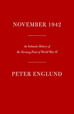 Noviembre de 1942: Una historia íntima del punto de inflexión de la Segunda Guerra Mundial - November 1942: An Intimate History of the Turning Point of World War II