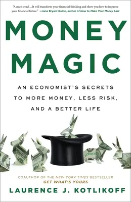 Money Magic: Los secretos de un economista para ganar más dinero, correr menos riesgos y vivir mejor - Money Magic: An Economist's Secrets to More Money, Less Risk, and a Better Life