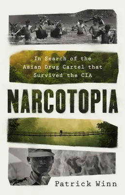 Narcotopía: En busca del cártel asiático de la droga que sobrevivió a la CIA - Narcotopia: In Search of the Asian Drug Cartel That Survived the CIA