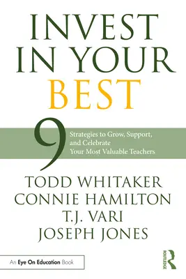 Invierta en los mejores: 9 estrategias para hacer crecer, apoyar y celebrar a sus profesores más valiosos - Invest in Your Best: 9 Strategies to Grow, Support, and Celebrate Your Most Valuable Teachers