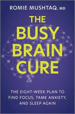 La cura del cerebro ocupado: el plan de ocho semanas para centrarse, dominar la ansiedad y volver a dormir - The Busy Brain Cure: The Eight-Week Plan to Find Focus, Tame Anxiety, and Sleep Again