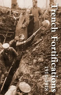 Fortificaciones de trinchera 1914-1918. Manual de referencia - Trench Fortifications 1914-1918. a Reference Manual