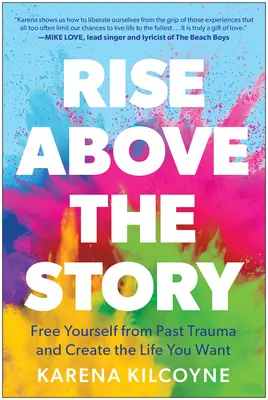 Rise Above the Story: Libérate de los traumas del pasado y crea la vida que deseas - Rise Above the Story: Free Yourself from Past Trauma and Create the Life You Want