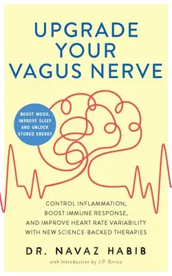 Mejora tu nervio vago: Controle la inflamación, potencie la respuesta inmunitaria y mejore la variabilidad del ritmo cardíaco con nuevas terapias respaldadas por la ciencia (Boo - Upgrade Your Vagus Nerve: Control Inflammation, Boost Immune Response, and Improve Heart Rate Variability with New Science-Backed Therapies (Boo