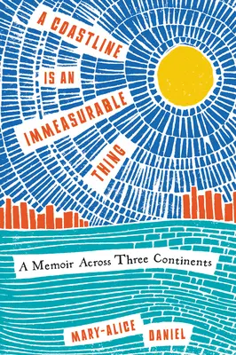 La costa es algo inconmensurable: memorias a través de tres continentes - A Coastline Is an Immeasurable Thing: A Memoir Across Three Continents