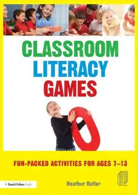 Juegos de alfabetización para el aula: Actividades divertidas para niños de 7 a 13 años - Classroom Literacy Games: Fun-packed activities for ages 7-13