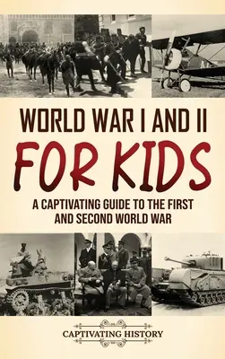 La Primera y la Segunda Guerra Mundial para niños: Una guía cautivadora sobre la Primera y la Segunda Guerra Mundial - World War I and II for Kids: A Captivating Guide to the First and Second World War