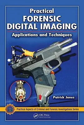 Imágenes digitales forenses prácticas: Aplicaciones y técnicas - Practical Forensic Digital Imaging: Applications and Techniques