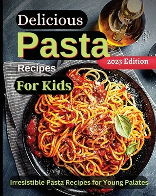 Recetas deliciosas de pasta para niños: Recetas alegres para hacer juntos Un libro de cocina para niños y familias con recetas fáciles y divertidas - Delicious Pasta Recipes For Kids: Joyful Recipes to Make Together! A Cookbook for Kids and Families with Fun and Easy Recipes