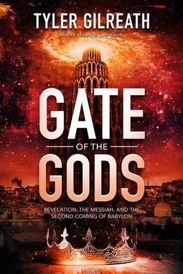 La puerta de los dioses: el Apocalipsis, el Mesías y la segunda venida de Babilonia - Gate of the Gods: Revelation, the Messiah, and the Second Coming of Babylon