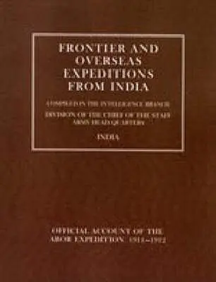 Expediciones fronterizas y de ultramar desde la India: Volumen VII Expedición Abor 1911-1912 - Frontier and Overseas Expeditions from India: Volume VII Abor Expedition 1911-1912