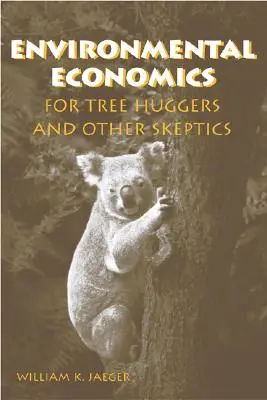 Economía medioambiental para escépticos y defensores de los árboles - Environmental Economics for Tree Huggers and Other Skeptics