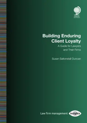 Fidelización de clientes: Guía para abogados y sus despachos: Susan Saltonstall Duncan - Building Enduring Client Loyalty: A Guide for Lawyers and Their Firms: Susan Saltonstall Duncan