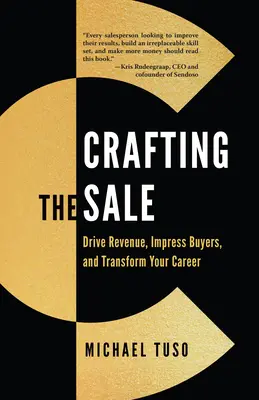 Crear la venta: Obtenga ingresos, impresione a los compradores y transforme su carrera profesional - Crafting the Sale: Drive Revenue, Impress Buyers, and Transform Your Career