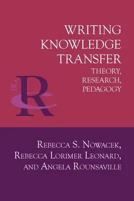 Escribir la transferencia de conocimientos: Teoría, investigación y pedagogía - Writing Knowledge Transfer: Theory, Research, Pedagogy