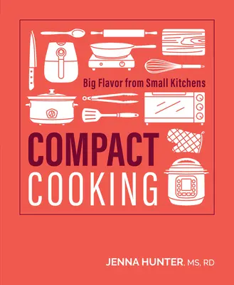 Cocina compacta: Grandes sabores en cocinas pequeñas - Compact Cooking: Big Flavor from Small Kitchens