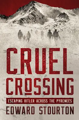 Cruel travesía: Escapar de Hitler a través de los Pirineos - Cruel Crossing: Escaping Hitler Across the Pyrenees