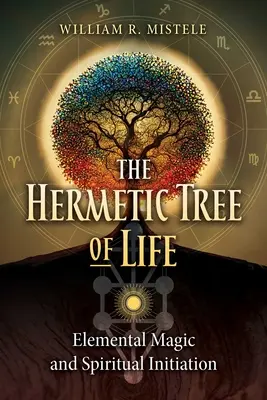 El Árbol Hermético de la Vida: Magia Elemental e Iniciación Espiritual - The Hermetic Tree of Life: Elemental Magic and Spiritual Initiation