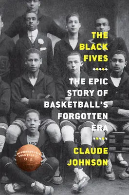 Los cincos negros: La épica historia de la era olvidada del baloncesto - The Black Fives: The Epic Story of Basketball's Forgotten Era