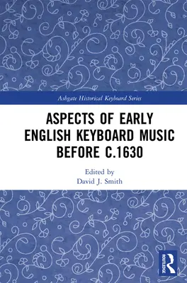 Aspectos de la música de teclado inglesa anterior a 1630 - Aspects of Early English Keyboard Music Before C.1630