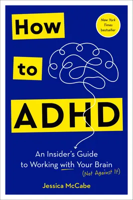 Cómo tratar el TDAH: Guía para trabajar con el cerebro - How to ADHD: An Insider's Guide to Working with Your Brain