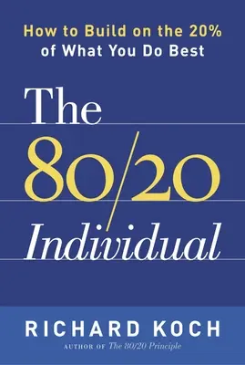 El individuo 80/20: Cómo aprovechar el 20% de lo que mejor sabe hacer - The 80/20 Individual: How to Build on the 20% of What You Do Best