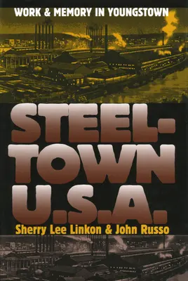 Steeltown U.S.A.: Trabajo y memoria en Youngstown - Steeltown U.S.A.: Work and Memory in Youngstown