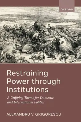 El control del poder a través de las instituciones: Un tema unificador para la política nacional e internacional - Restraining Power Through Institutions: A Unifying Theme for Domestic and International Politics