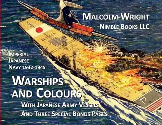 Armada Imperial Japonesa 1932-1945 Buques de guerra y colores: Con buques del ejército japonés y tres páginas especiales de bonificación - Imperial Japanese Navy 1932-1945 Warships and Colours: With Japanese Army Vessels and Three Special Bonus Pages