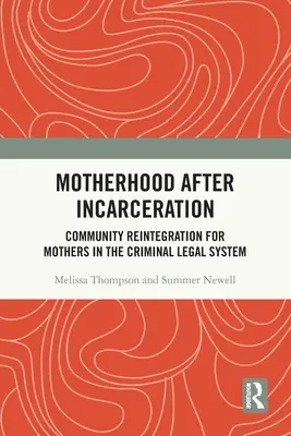 Motherhood After Incarceration: Reintegración en la comunidad para madres en el sistema jurídico penal - Motherhood After Incarceration: Community Reintegration for Mothers in the Criminal Legal System