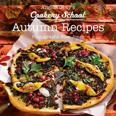 La escuela de cocina de Angela Gray: Libro de cocina de otoño - Angela Gray's Cookery School: Autumn Season Cook Book