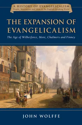 La Expansión del Evangelicalismo: La era de Wilberforce, More, Chalmers y Finney Volumen 2 - The Expansion of Evangelicalism: The Age of Wilberforce, More, Chalmers and Finney Volume 2