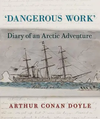 Trabajo peligroso: Diario de una aventura ártica - Dangerous Work: Diary of an Arctic Adventure