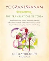 Yogavataranam: La traducción del yoga: un nuevo enfoque del sánscrito, que integra métodos tradicionales y académicos y se basa en textos clásicos de yoga, para - Yogavataranam: The Translation of Yoga: A New Approach to Sanskrit, Integrating Traditional and Academic Methods and Based on Classic Yoga Texts, for