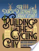 Construir la ciudad ciclista: El plan holandés para la vitalidad urbana - Building the Cycling City: The Dutch Blueprint for Urban Vitality