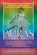 El poder de las auras: Aproveche su campo energético para obtener claridad, paz mental y bienestar. - Power of Auras: Tap Into Your Energy Field for Clarity, Peace of Mind, and Well-Being