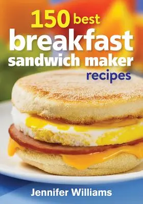 Las 150 Mejores Recetas de Bocadillos para el Desayuno - 150 Best Breakfast Sandwich Maker Recipes