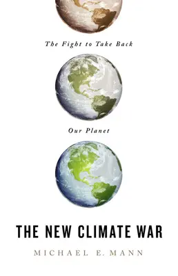 La nueva guerra del clima: la lucha por recuperar nuestro planeta - The New Climate War: The Fight to Take Back Our Planet