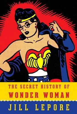 La historia secreta de Wonder Woman - The Secret History of Wonder Woman