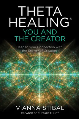 Thetahealing(r) Tú y el Creador: Profundiza tu conexión con la energía de la creación - Thetahealing(r) You and the Creator: Deepen Your Connection with the Energy of Creation