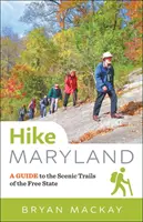 Senderismo en Maryland: Guía de los senderos panorámicos del Estado Libre - Hike Maryland: A Guide to the Scenic Trails of the Free State