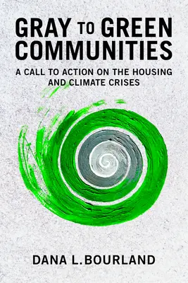 Comunidades de grises a verdes: Un llamamiento a la acción contra la crisis climática y de la vivienda - Gray to Green Communities: A Call to Action on the Housing and Climate Crises