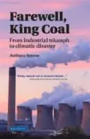 Adiós, rey carbón: del triunfo industrial al desastre climático - Farewell, King Coal: From Industrial Triumph to Climatic Disaster