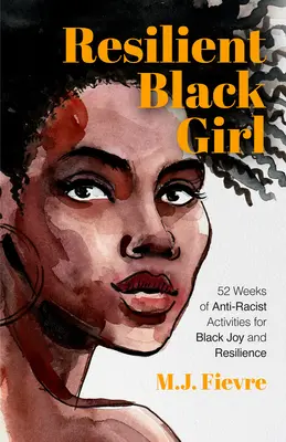 Resilient Black Girl: 52 semanas de actividades antirracistas para la alegría y la resiliencia de los negros - Resilient Black Girl: 52 Weeks of Anti-Racist Activities for Black Joy and Resilience