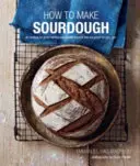 Cómo hacer masa madre: 45 recetas de panes de masa madre de gran sabor que además son buenos para ti. - How to Make Sourdough: 45 Recipes for Great-Tasting Sourdough Breads That Are Good for You, Too.