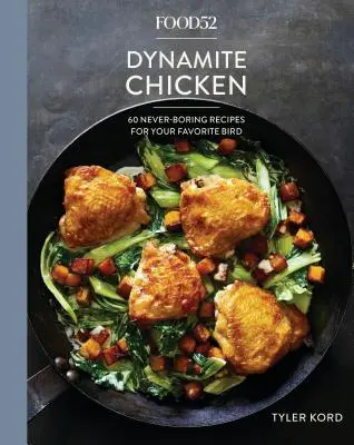 Food52 Dynamite Chicken: 60 Never-Boring Recipes for Your Favorite Bird [Libro de cocina] (en inglés) - Food52 Dynamite Chicken: 60 Never-Boring Recipes for Your Favorite Bird [A Cookbook]