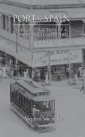 Puerto España: La construcción de una ciudad caribeña, 1888-1962 - Port of Spain: The Construction of a Caribbean City, 1888-1962