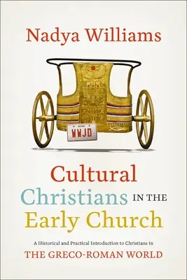 Cristianos culturales en la Iglesia primitiva: Una introducción histórica y práctica a los cristianos en el mundo grecorromano - Cultural Christians in the Early Church: A Historical and Practical Introduction to Christians in the Greco-Roman World