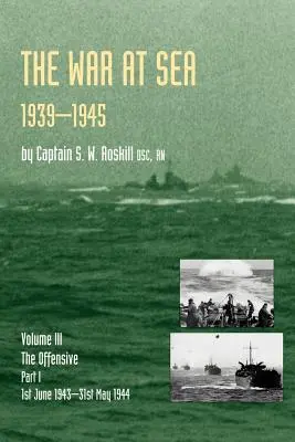 Guerra en el mar 1939-45: Volume III Part I the Offensive 1st June 1943-31 May 1944Historia oficial de la Segunda Guerra Mundial - War at Sea 1939-45: Volume III Part I the Offensive 1st June 1943-31 May 1944official History of the Second World War