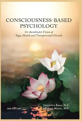 Psicología Basada en la Conciencia: La visión de Sri Aurobindo sobre el yoga, la salud y el crecimiento transpersonal - Consciousness-Based Psychology: Sri Aurobindo's Vision of Yoga, Health and Transpersonal Growth